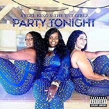 Image: Angel King & The Tnt Girlz - Party Tonight